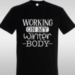 T- Shirt Working on my winter body