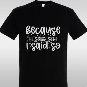 T- Shirt Because i said so 2
