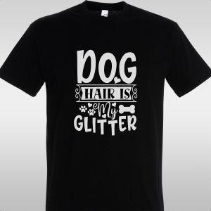 T- Shirt Dog hair is my glitter