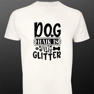 T- Shirt Dog hair is my glitter 2