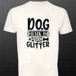 T- Shirt Dog hair is my glitter