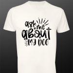 T- Shirt Ask me about my dog