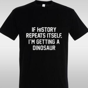 T- Shirt If history repeats itself