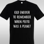 T- Shirt Old enough to remember...