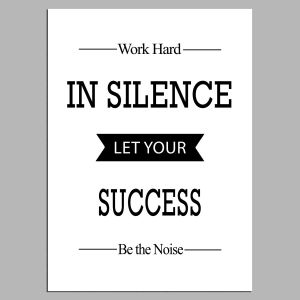 In silence let your success be the noise, poster