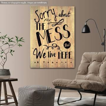 Πίνακας σε καμβά Sorry about the mess Όψη 1 2