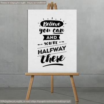 Canvas print Believe you can and you are half way there