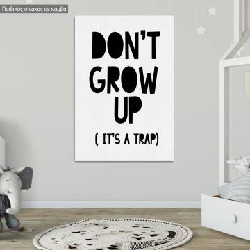 Canvas print Don't grow up, it's a trap 2
