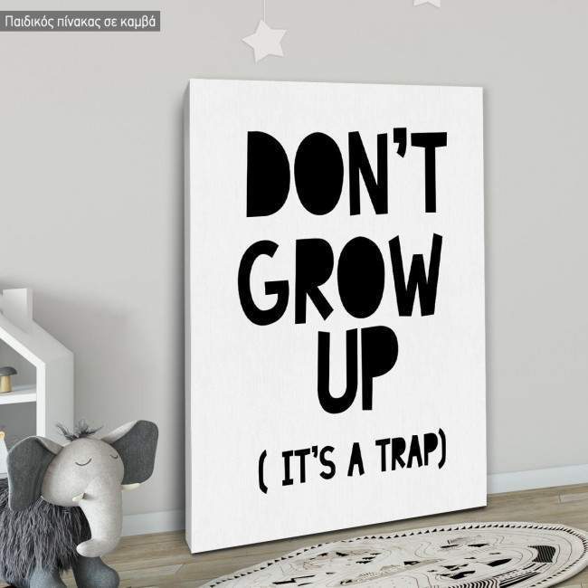 Πίνακας σε καμβά, Don't grow up, it's a trap