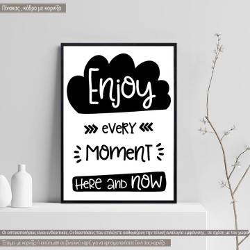 Poster Enjoy every moment here and now