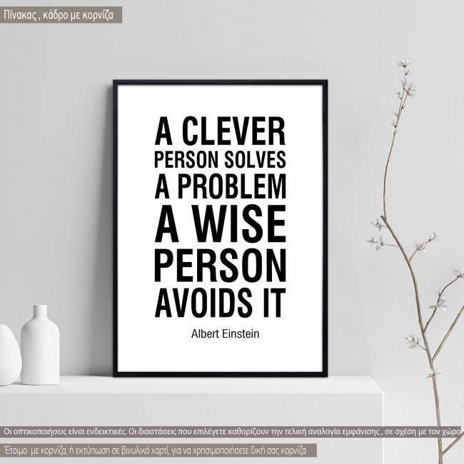 Poster A clever person solves a problem. A wise person avoids it Einstein