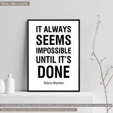 It always seems impossible until it’s done Nelson Mandela, κάδρο, μαύρη κορνίζα 