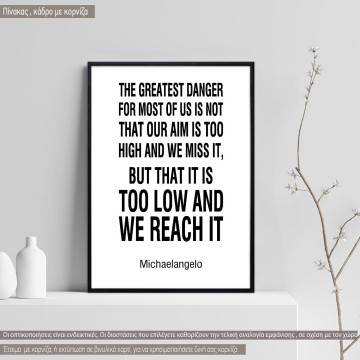 Poster The greatest danger for most of us Michaelagelo