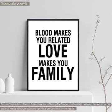 Poster Blood makes you related love makes you family