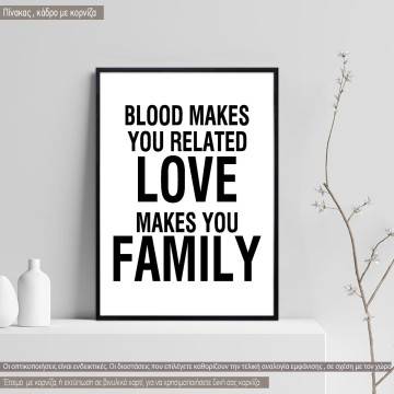 Poster Blood makes you related love makes you family