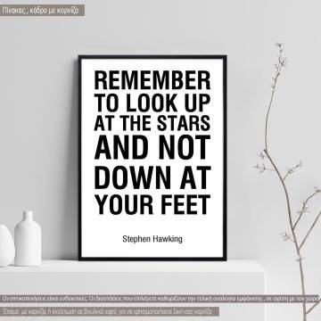 Remember to look up at the stars and not down at your feet Stephen Hawking , κάδρο, μαύρη κορνίζα 