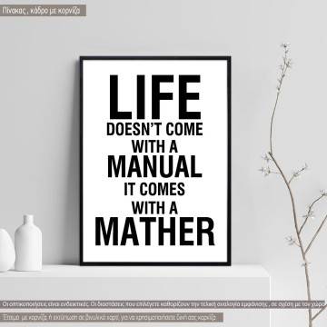 Life doesn't come with a manual it comes with a mather,  κάδρο, μαύρη κορνίζα