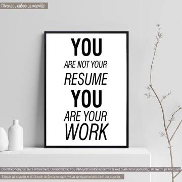 You are not your resume you are your work  κάδρο, μαύρη κορνίζα