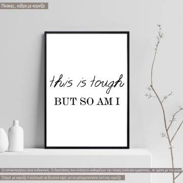 Poster this is tough BUT SO AM I