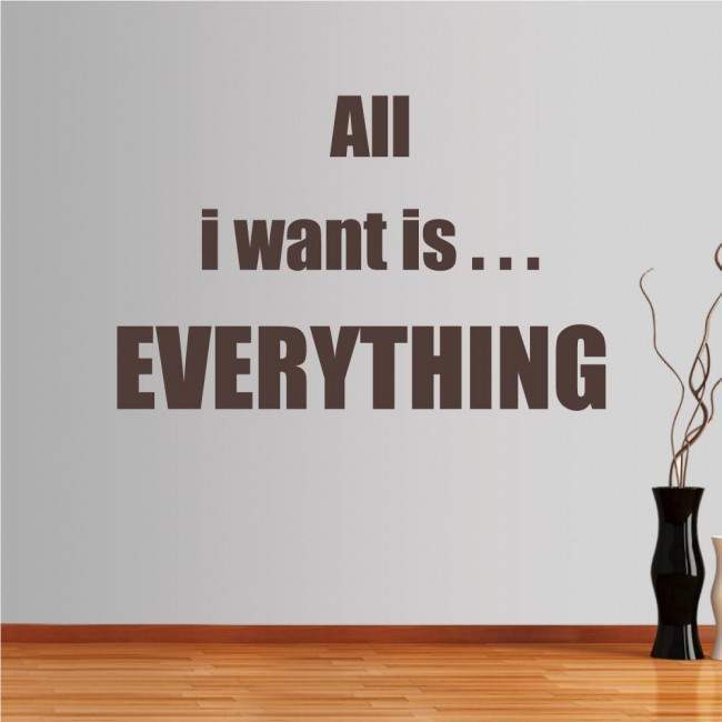 Wall stickers phrases. All I want is ...