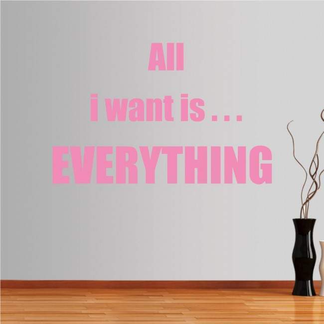 Wall stickers phrases. All I want is ...