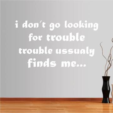 Αυτοκόλλητα τοίχου φράσεις. I don't go looking for trouble.. 2