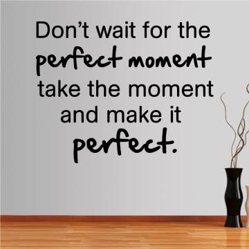 Wall stickers phrases. Don't wait for the perfect moment..