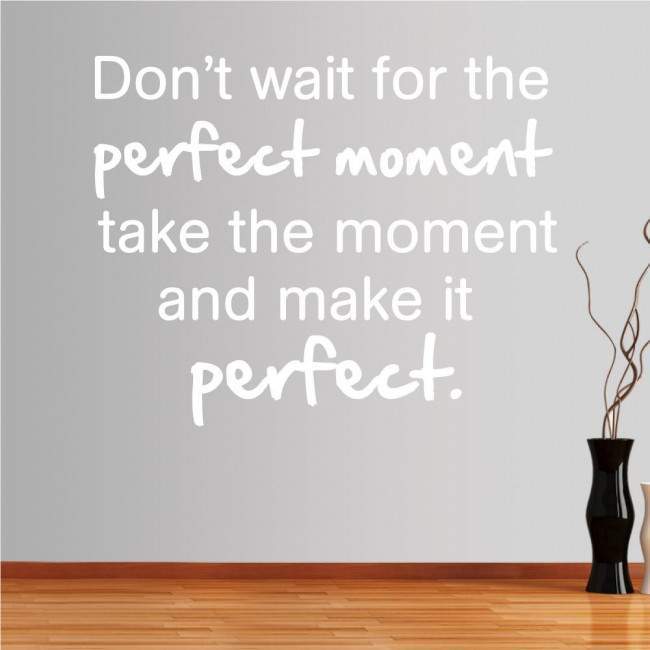 Wall stickers phrases. Don't wait for the perfect moment..