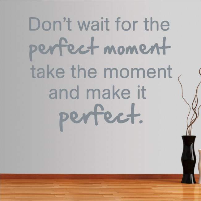 Wall stickers phrases. Don't wait for the perfect moment..