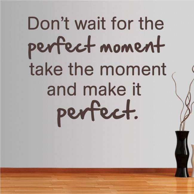 Αυτοκόλλητο τοίχου φράσεις. Don't wait for the perfect moment..