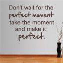 Αυτοκόλλητο τοίχου φράσεις. Don't wait for the perfect moment..
