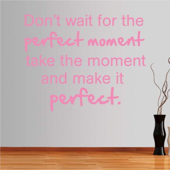 Wall stickers phrases. Don't wait for the perfect moment..