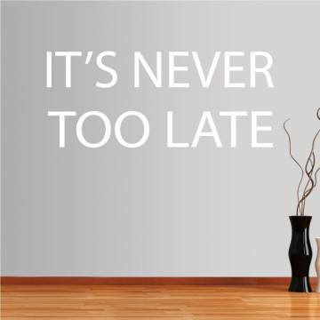 Wall stickers phrases. Its never too late 2