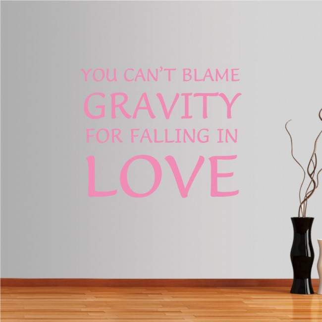 Wall stickers phrases. You can't blame gravity for falling in love