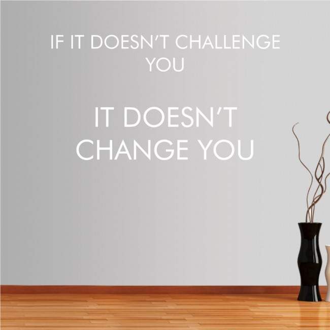 Wall stickers phrases. If it doesn’t challenge you...
