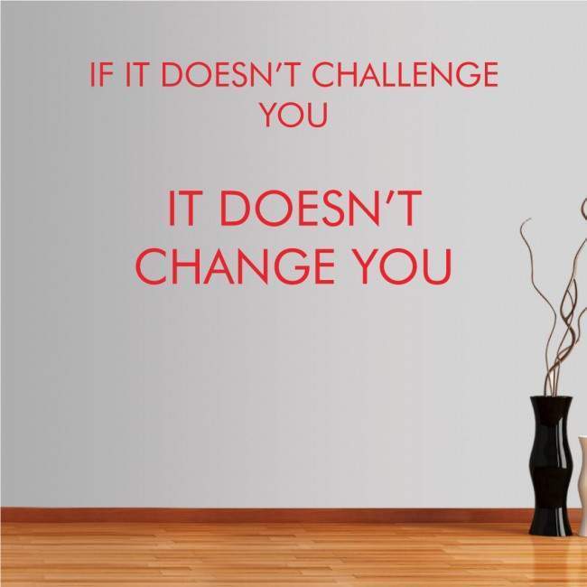 Wall stickers phrases. If it doesn’t challenge you...