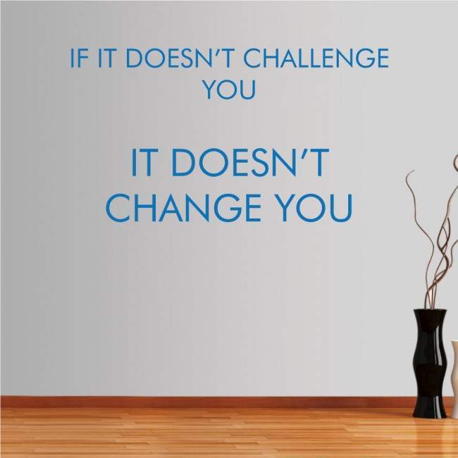 Αυτοκόλλητα τοίχου φράσεις. If it doesn’t challenge you...