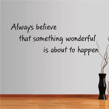 Αυτοκόλλητο τοίχου φράσεις. Always believe that something wonderful is about to happen
