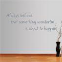 Αυτοκόλλητο τοίχου φράσεις. Always believe that something wonderful is about to happen