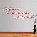 Wall stickers phrases  Always believe that something wonderful is about to happen