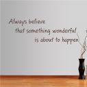 Αυτοκόλλητο τοίχου φράσεις. Always believe that something wonderful is about to happen
