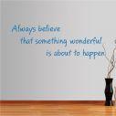 Αυτοκόλλητο τοίχου φράσεις. Always believe that something wonderful is about to happen