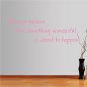 Αυτοκόλλητο τοίχου φράσεις. Always believe that something wonderful is about to happen
