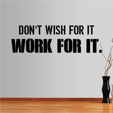 Wall stickers phrases. Don't wish for it, work for it