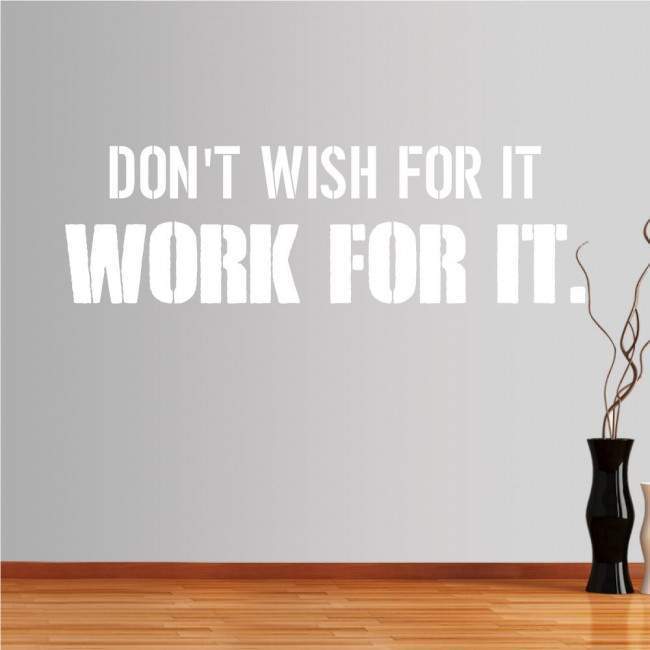 Wall stickers phrases. Don't wish for it, work for it