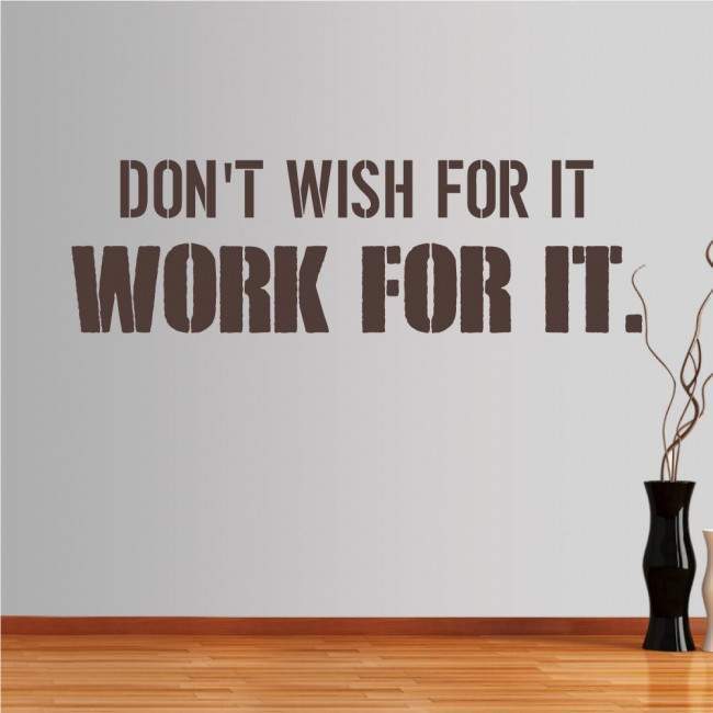 Wall stickers phrases. Don't wish for it, work for it
