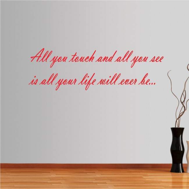 Wall stickers phrases. All you touch and all you see...