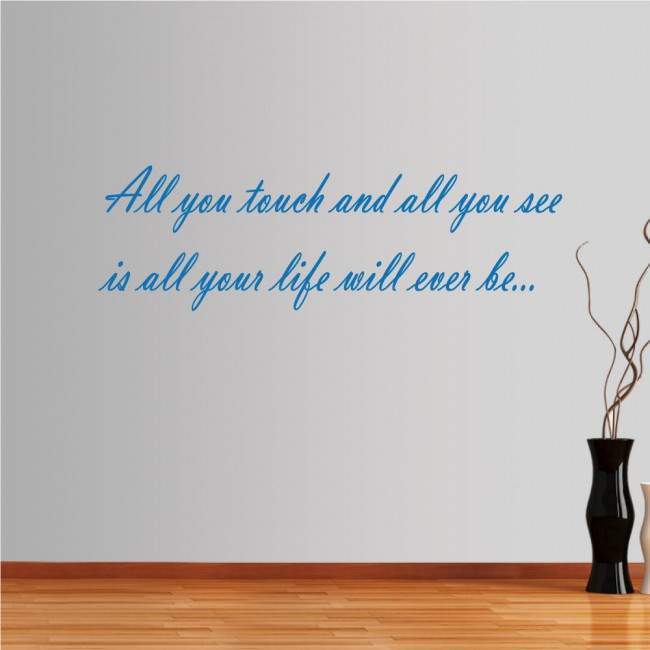 Wall stickers phrases. All you touch and all you see...