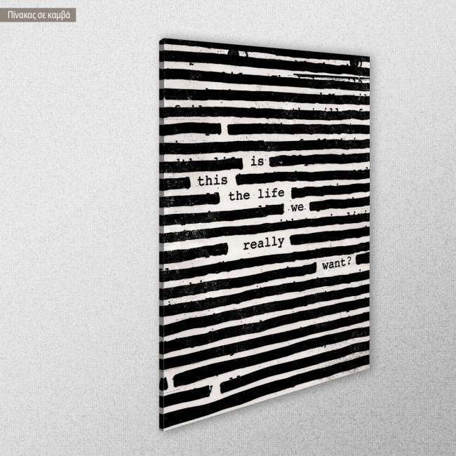 Canvas print Is this the life we really want, side