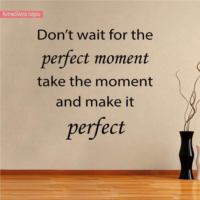 Wall stickers phrases. Don't wait for the perfect moment..